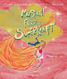 Vergrößerte Ansicht von Sara Schausberger &amp; Valerie Tiefenbacher: Muskel, Furz und Superkraft