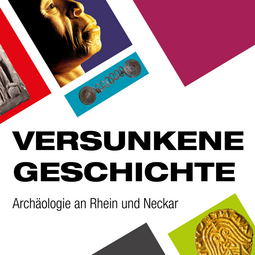 Vergrößerte Ansicht von Versunkene Geschichte - Archäologie an Rhein und Neckar