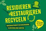 Residieren, Restaurieren, Recyceln - Nachhaltigkeit in Schlössern, Klöstern und Gärten