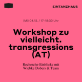 Workshop zu "vielleicht. transgressions (AT)"