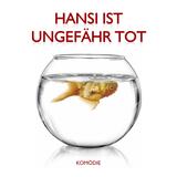 Hansi ist ungefähr tot